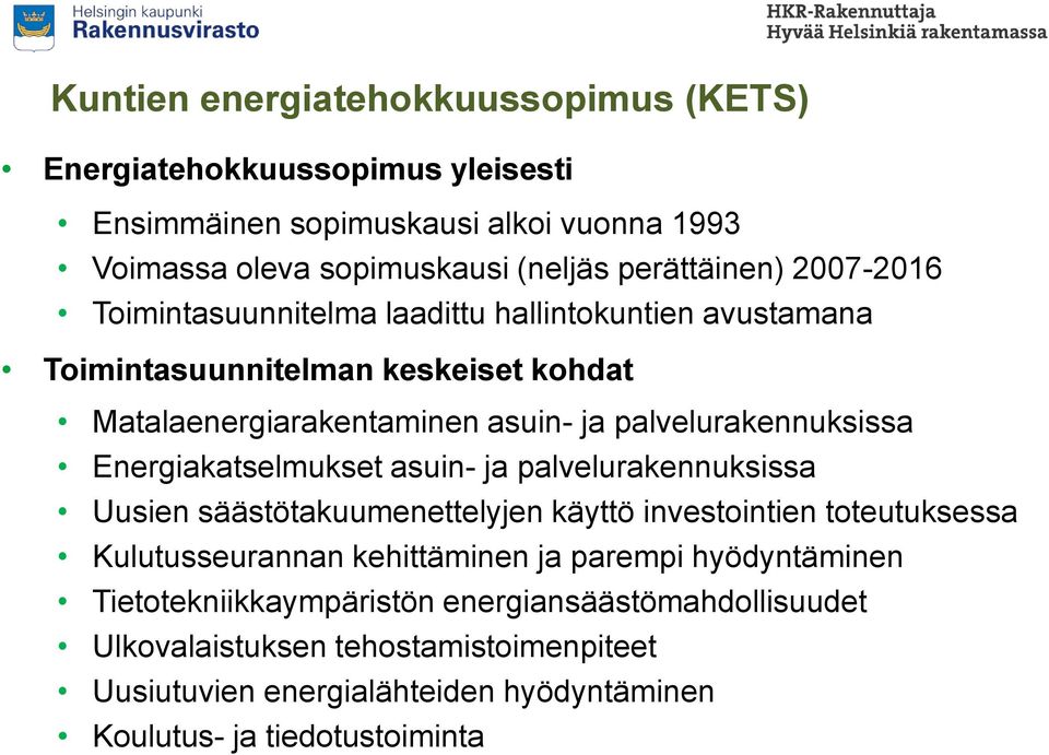 Energiakatselmukset asuin- ja palvelurakennuksissa Uusien säästötakuumenettelyjen käyttö investointien toteutuksessa Kulutusseurannan kehittäminen ja parempi