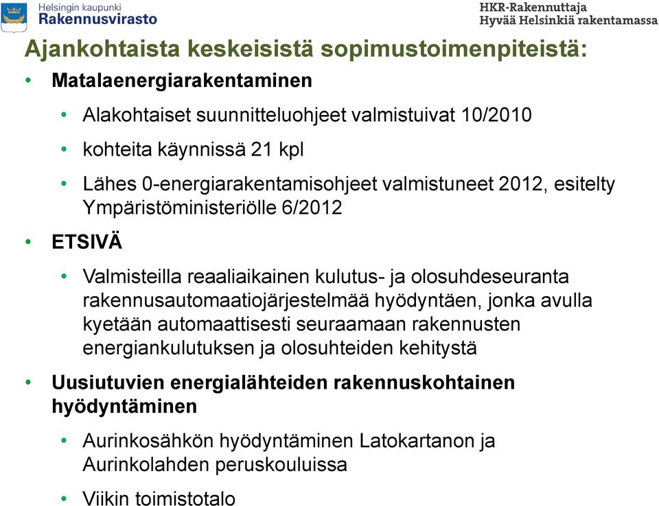 olosuhdeseuranta rakennusautomaatiojärjestelmää hyödyntäen, jonka avulla kyetään automaattisesti seuraamaan rakennusten energiankulutuksen ja