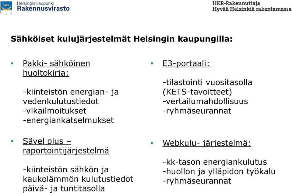 kaukolämmön kulutustiedot päivä- ja tuntitasolla E3-portaali: -tilastointi vuositasolla (KETS-tavoitteet)