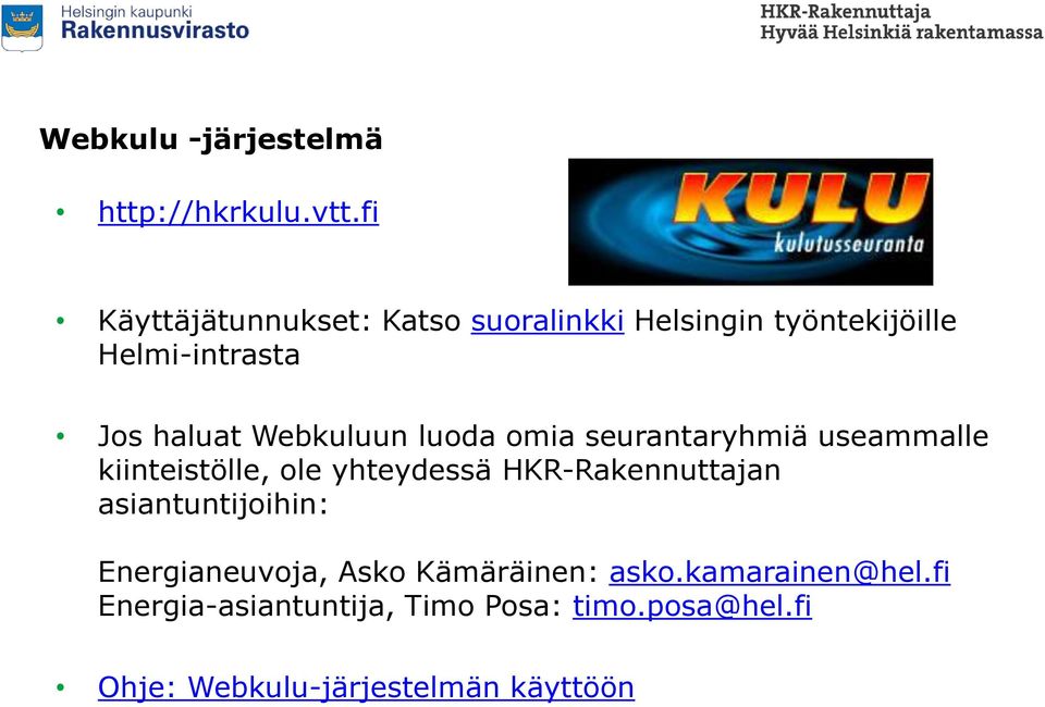 Webkuluun luoda omia seurantaryhmiä useammalle kiinteistölle, ole yhteydessä HKR-Rakennuttajan