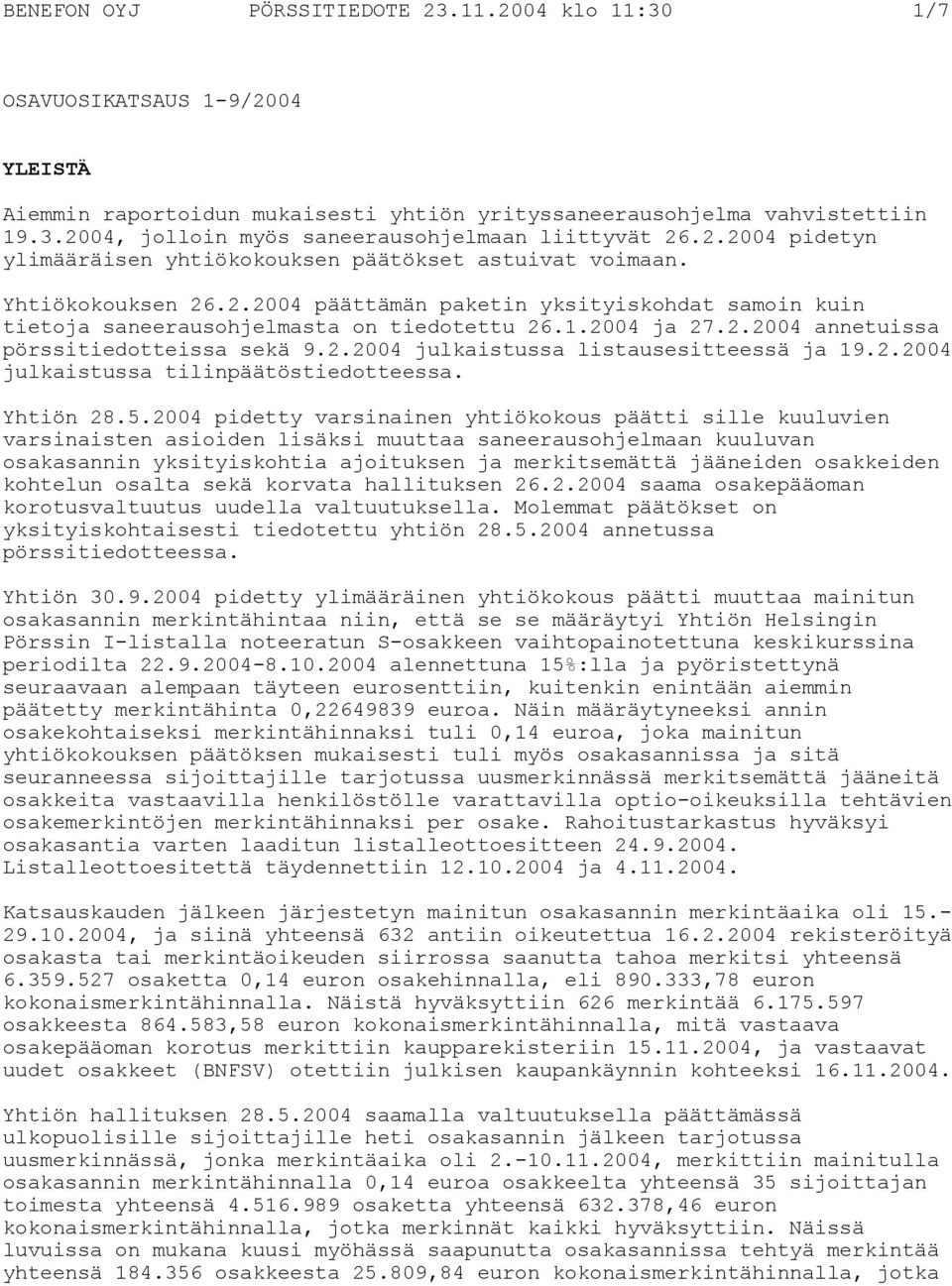 2.2004 annetuissa pörssitiedotteissa sekä 9.2.2004 julkaistussa listausesitteessä ja 19.2.2004 julkaistussa tilinpäätöstiedotteessa. Yhtiön 28.5.