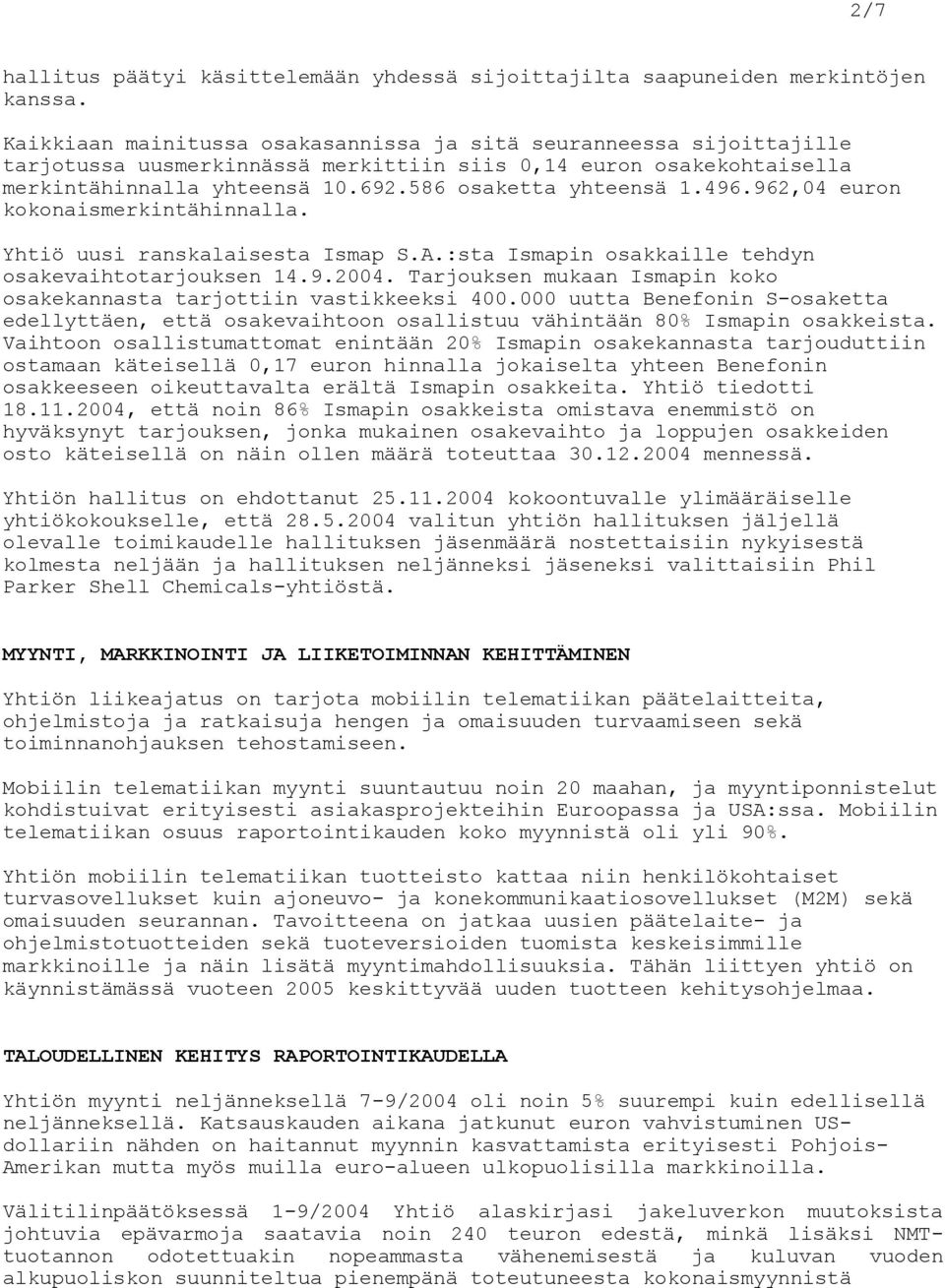 496.962,04 euron kokonaismerkintähinnalla. Yhtiö uusi ranskalaisesta Ismap S.A.:sta Ismapin osakkaille tehdyn osakevaihtotarjouksen 14.9.2004.