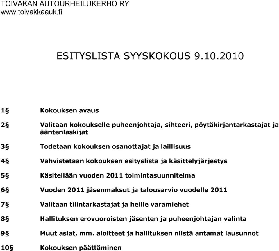 osanottajat ja laillisuus 4 Vahvistetaan kokouksen esityslista ja käsittelyjärjestys 5 Käsitellään vuoden 2011 toimintasuunnitelma 6