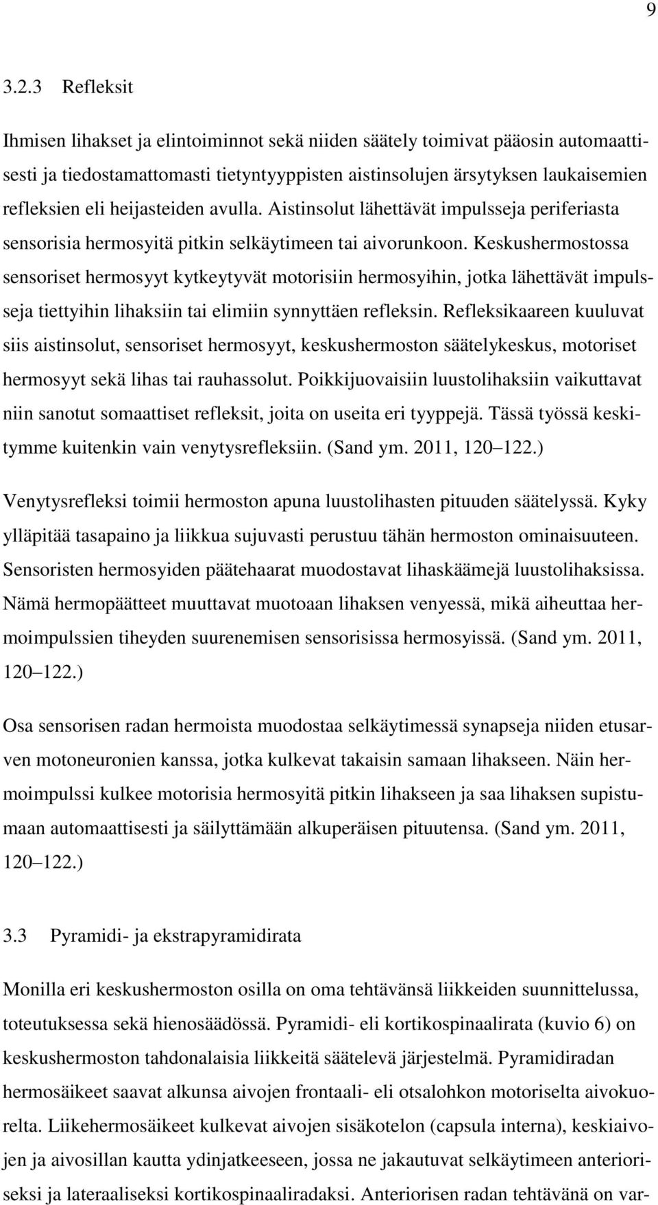 heijasteiden avulla. Aistinsolut lähettävät impulsseja periferiasta sensorisia hermosyitä pitkin selkäytimeen tai aivorunkoon.