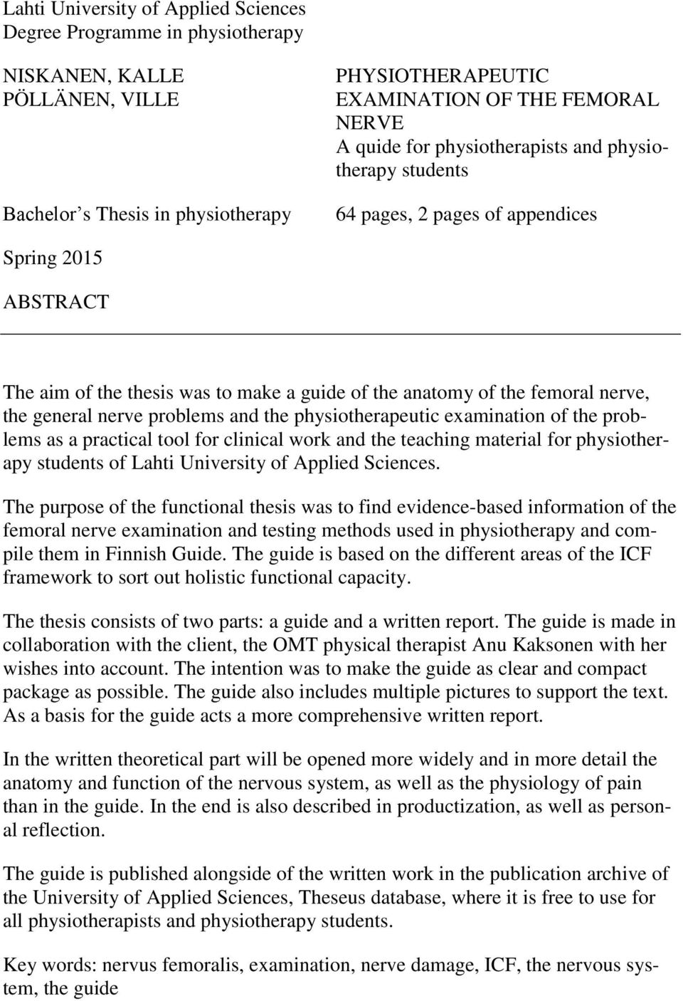 problems and the physiotherapeutic examination of the problems as a practical tool for clinical work and the teaching material for physiotherapy students of Lahti University of Applied Sciences.