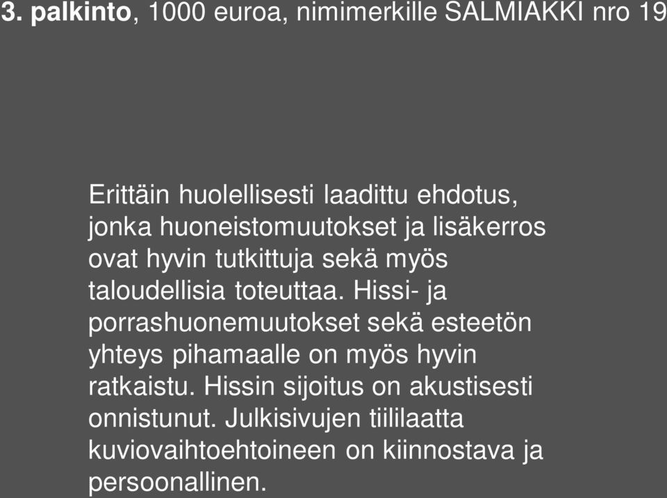 Hissi- ja porrashuonemuutokset sekä esteetön yhteys pihamaalle on myös hyvin ratkaistu.