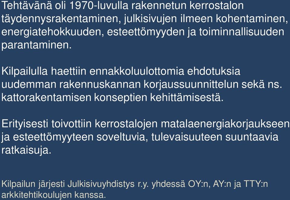 Kilpailulla haettiin ennakkoluulottomia ehdotuksia uudemman rakennuskannan korjaussuunnittelun sekä ns.