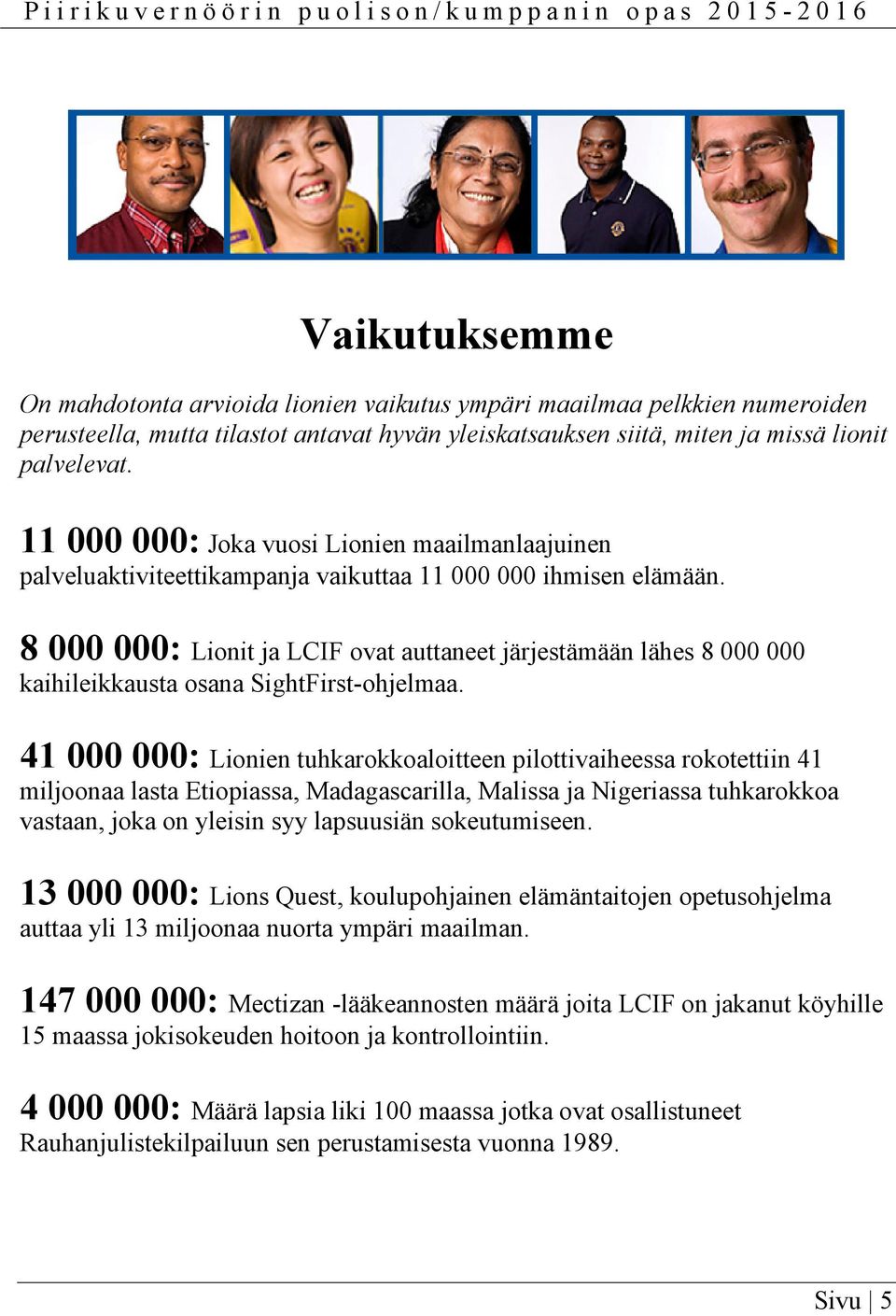 8 000 000: Lionit ja LCIF ovat auttaneet järjestämään lähes 8 000 000 kaihileikkausta osana SightFirst-ohjelmaa.