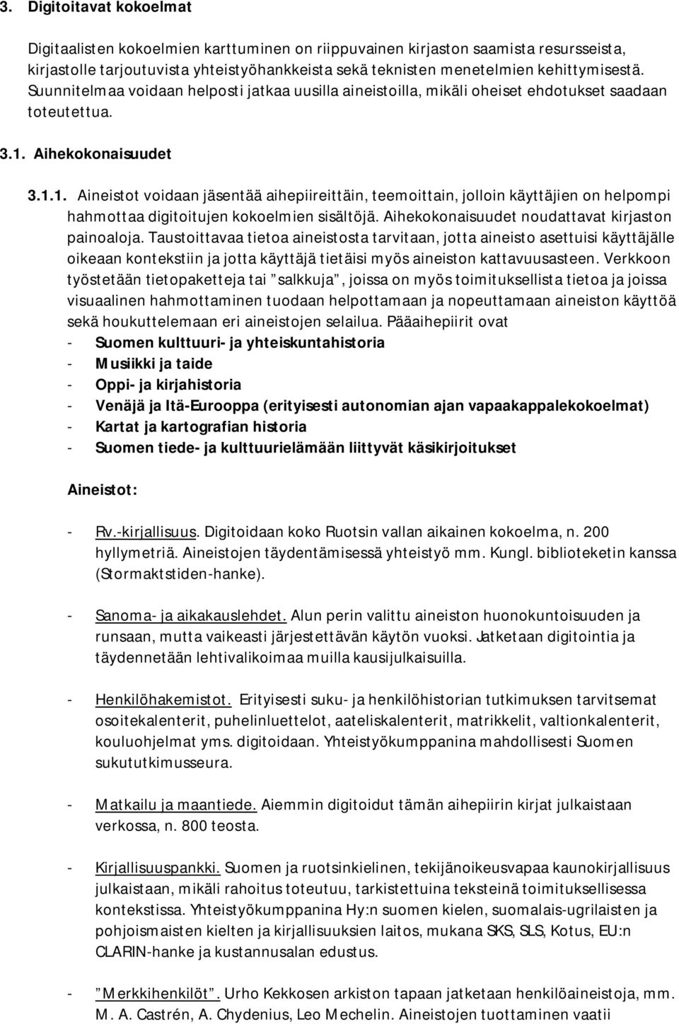 Aihekokonaisuudet 3.1.1. Aineistot voidaan jäsentää aihepiireittäin, teemoittain, jolloin käyttäjien on helpompi hahmottaa digitoitujen kokoelmien sisältöjä.