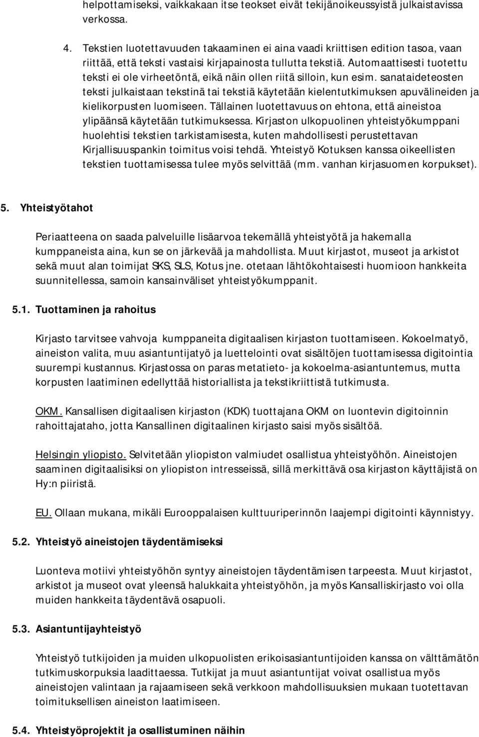 Automaattisesti tuotettu teksti ei ole virheetöntä, eikä näin ollen riitä silloin, kun esim.