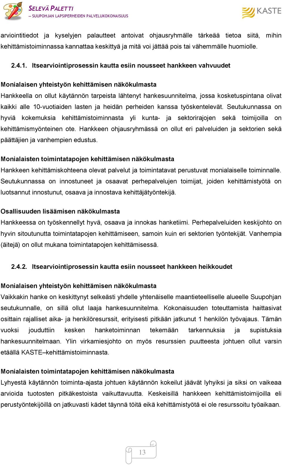 kosketuspintana olivat kaikki alle 10-vuotiaiden lasten ja heidän perheiden kanssa työskentelevät.