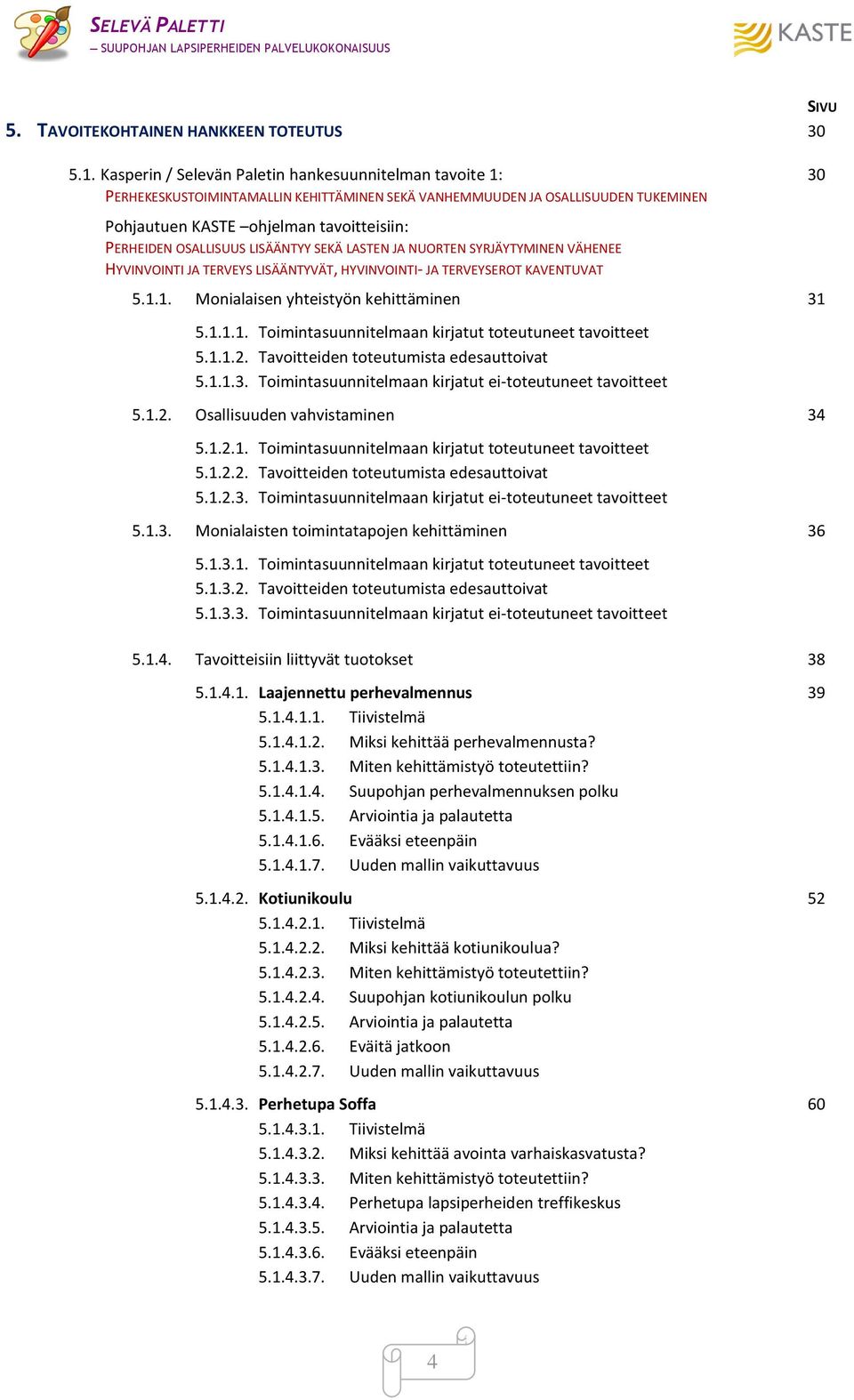 OSALLISUUS LISÄÄNTYY SEKÄ LASTEN JA NUORTEN SYRJÄYTYMINEN VÄHENEE HYVINVOINTI JA TERVEYS LISÄÄNTYVÄT, HYVINVOINTI- JA TERVEYSEROT KAVENTUVAT 5.1.
