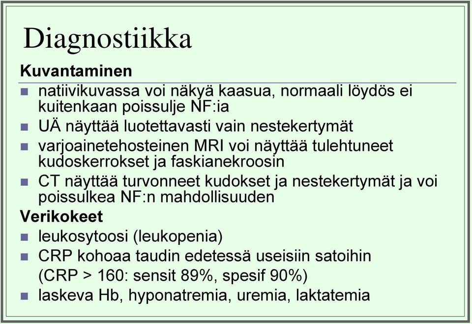 näyttää turvonneet kudokset ja nestekertymät ja voi poissulkea NF:n mahdollisuuden Verikokeet leukosytoosi (leukopenia)