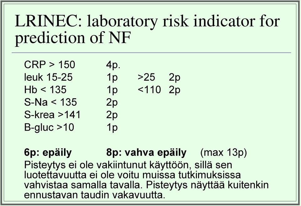 epäily 8p: vahva epäily (max 13p) Pisteytys ei ole vakiintunut käyttöön, sillä sen