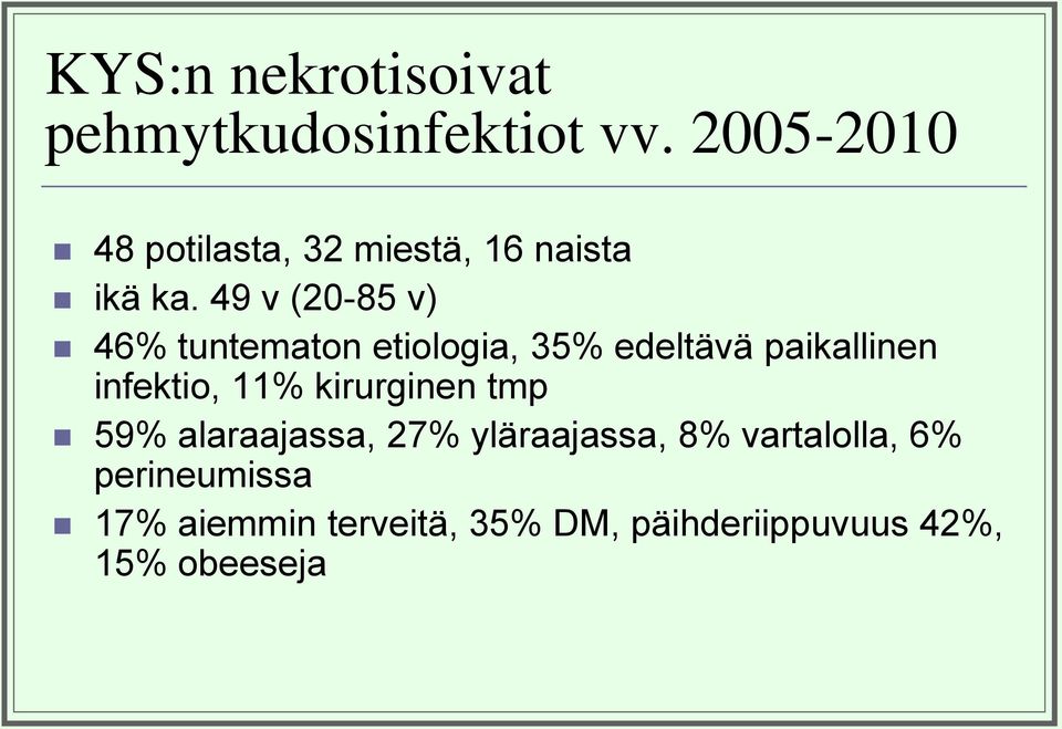 49 v (20-85 v) 46% tuntematon etiologia, 35% edeltävä paikallinen infektio, 11%
