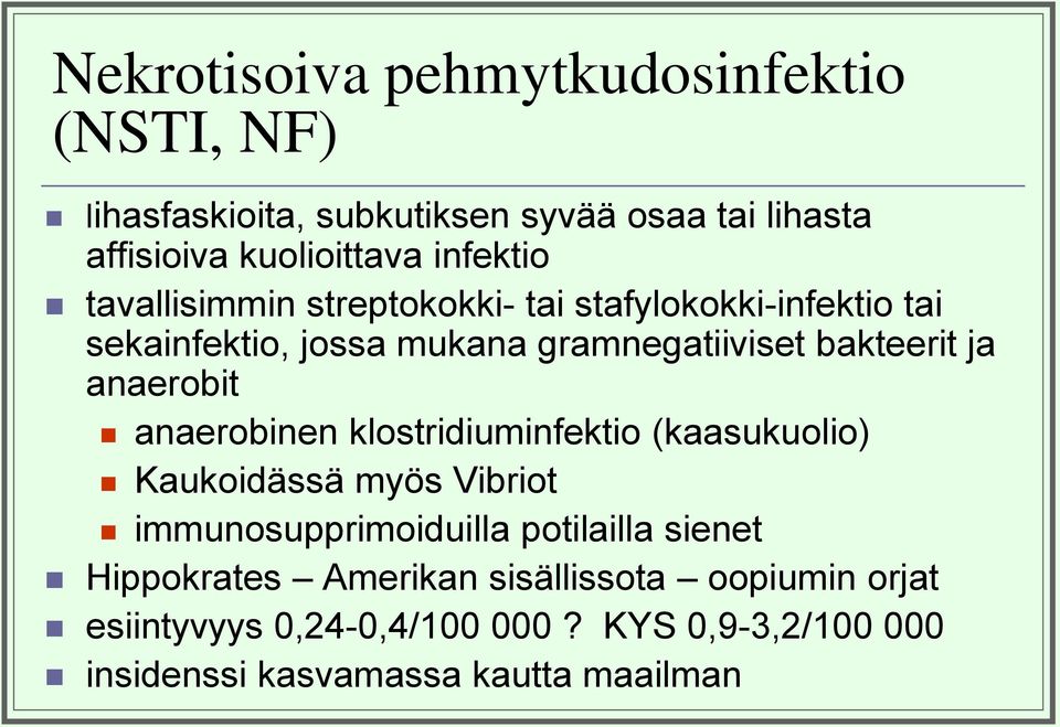 anaerobit anaerobinen klostridiuminfektio (kaasukuolio) Kaukoidässä myös Vibriot immunosupprimoiduilla potilailla sienet