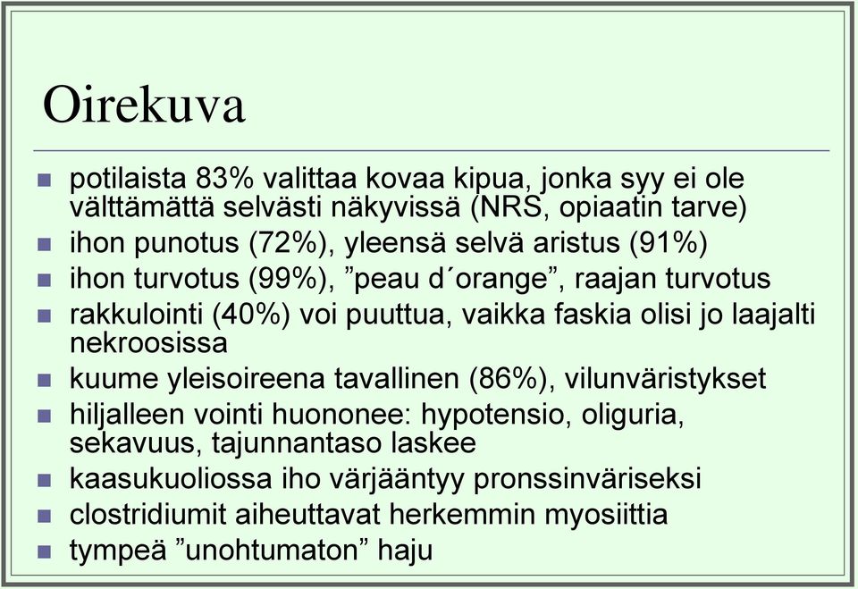 laajalti nekroosissa kuume yleisoireena tavallinen (86%), vilunväristykset hiljalleen vointi huononee: hypotensio, oliguria, sekavuus,