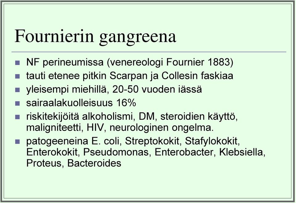 alkoholismi, DM, steroidien käyttö, maligniteetti, HIV, neurologinen ongelma. patogeeneina E.