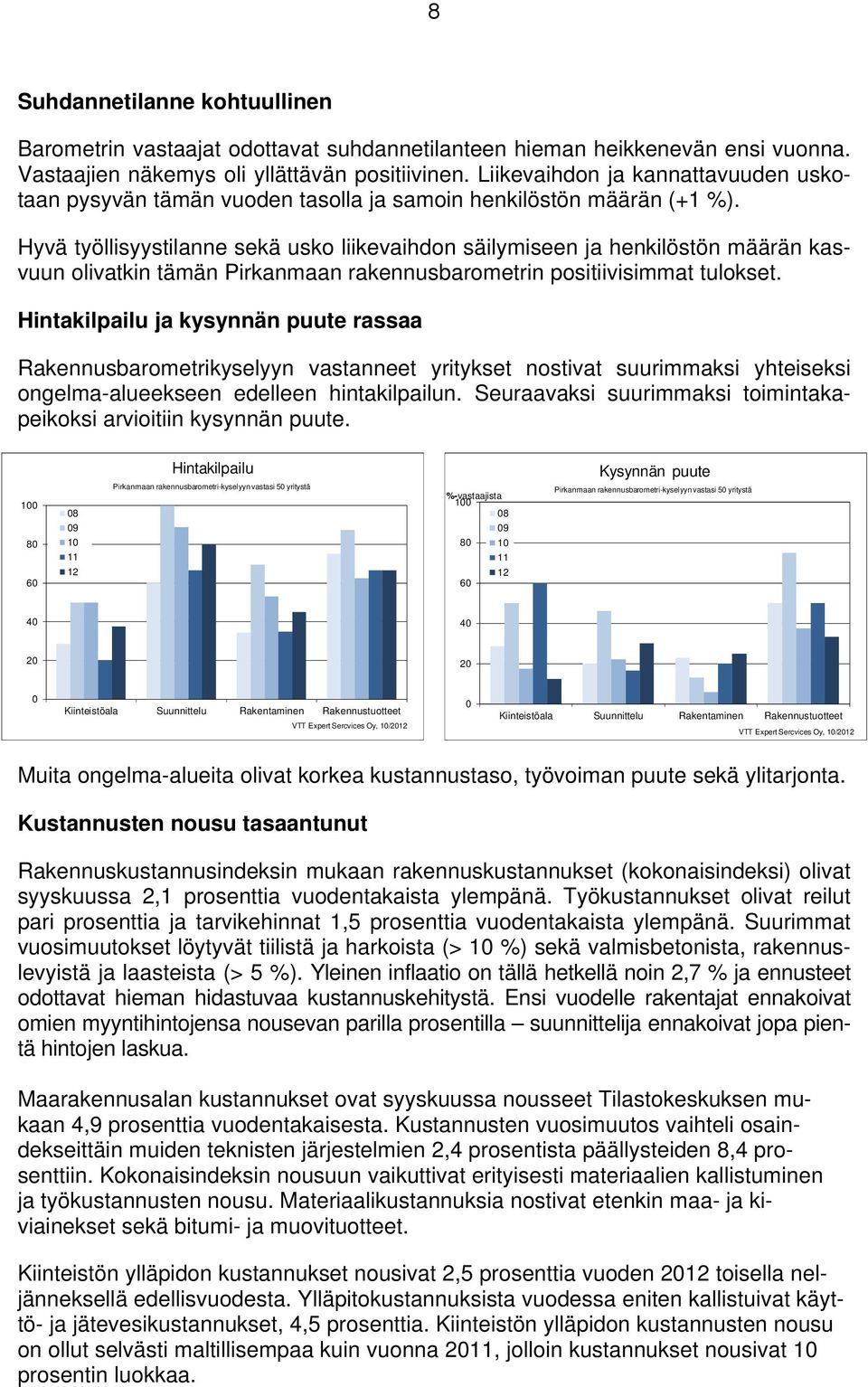 Hyvä työllisyystilanne sekä usko liikevaihdon säilymiseen ja henkilöstön määrän kasvuun olivatkin tämän Pirkanmaan rakennusbarometrin positiivisimmat tulokset.