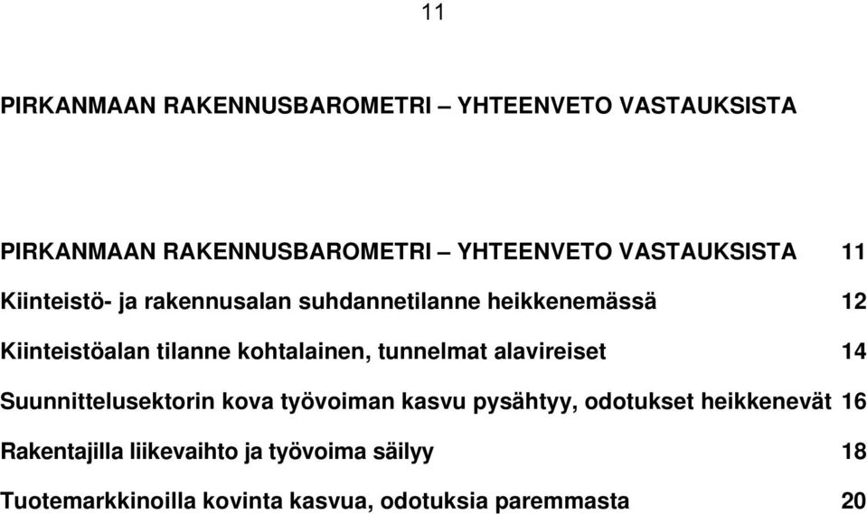 kohtalainen, tunnelmat alavireiset 14 Suunnittelusektorin kova työvoiman kasvu pysähtyy, odotukset