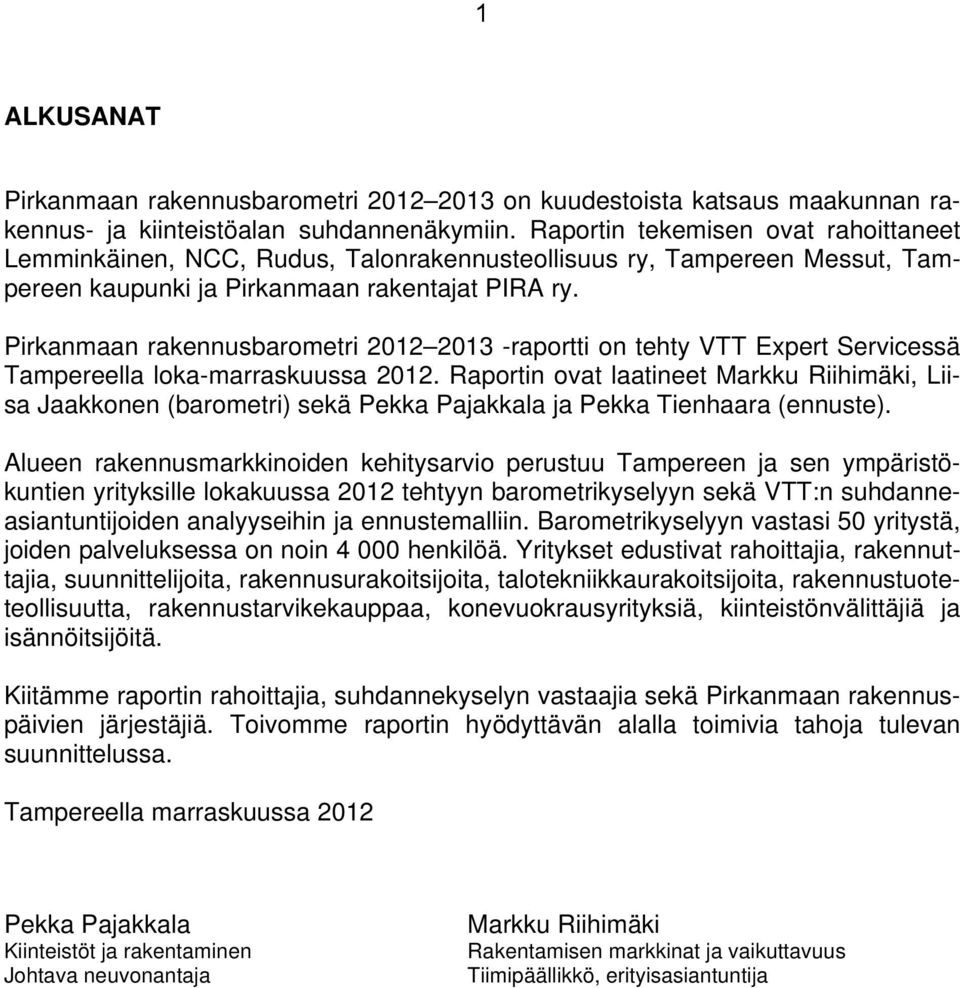Pirkanmaan rakennusbarometri 212 213 -raportti on tehty VTT Expert Servicessä Tampereella loka-marraskuussa 212.