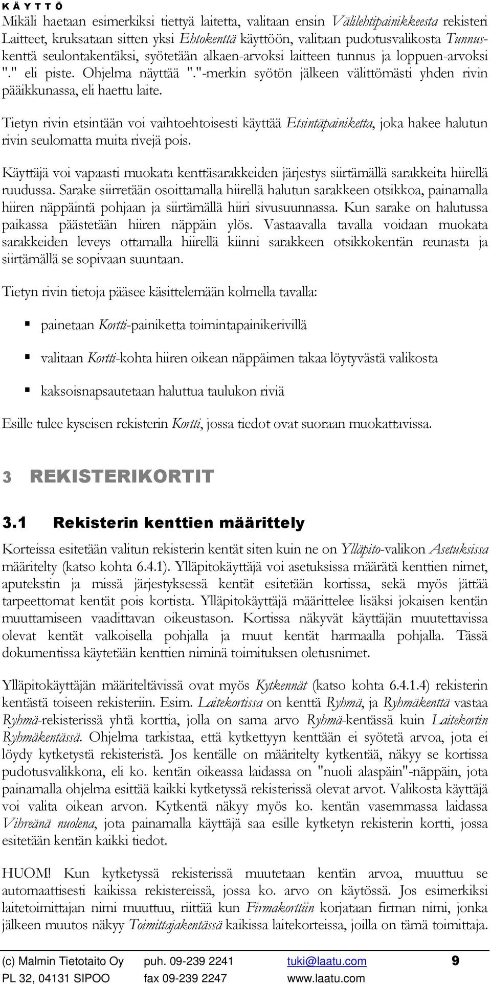 Tietyn rivin etsintään voi vaihtoehtoisesti käyttää Etsintäpainiketta, joka hakee halutun rivin seulomatta muita rivejä pois.