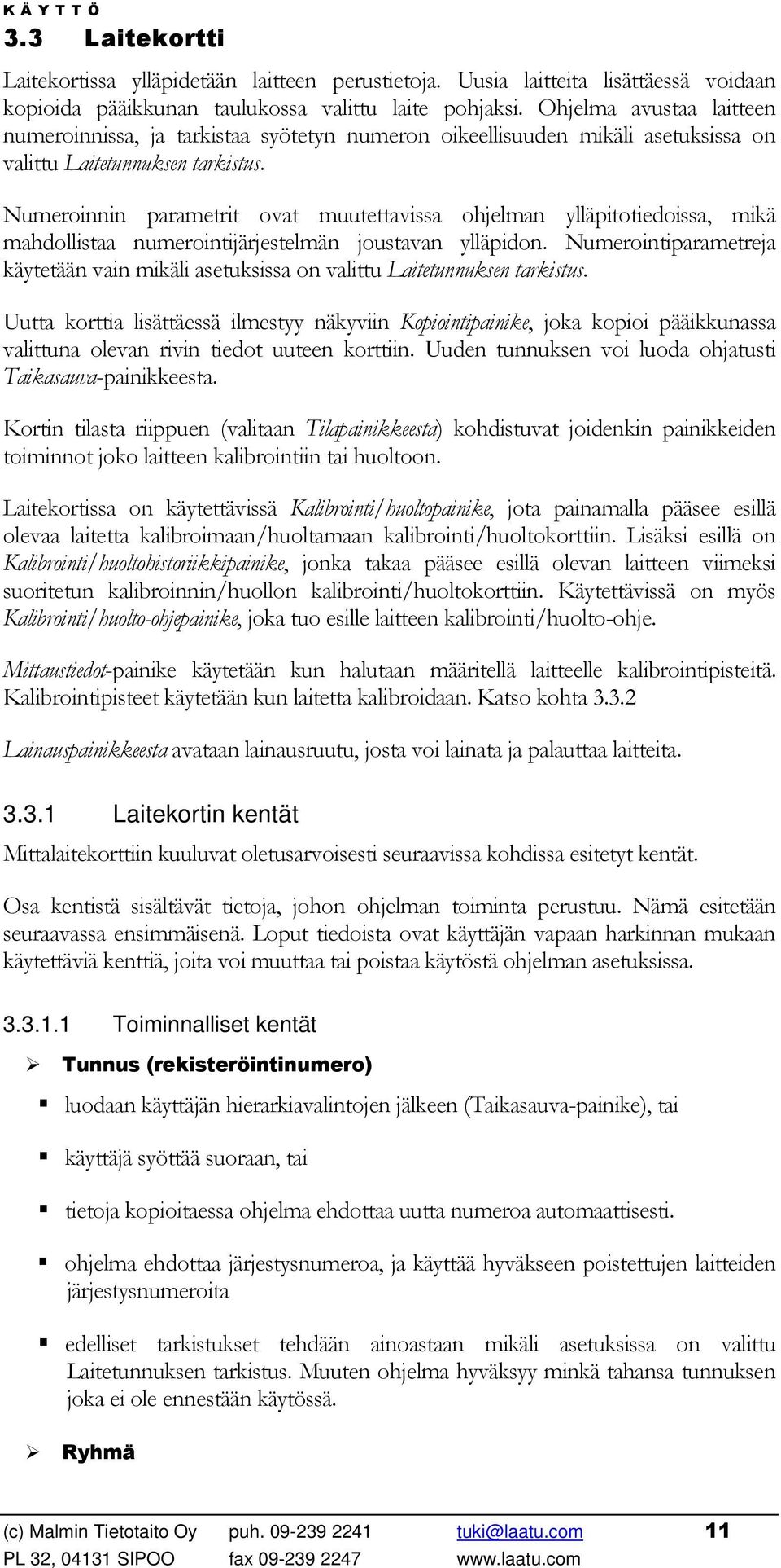Numeroinnin parametrit ovat muutettavissa ohjelman ylläpitotiedoissa, mikä mahdollistaa numerointijärjestelmän joustavan ylläpidon.