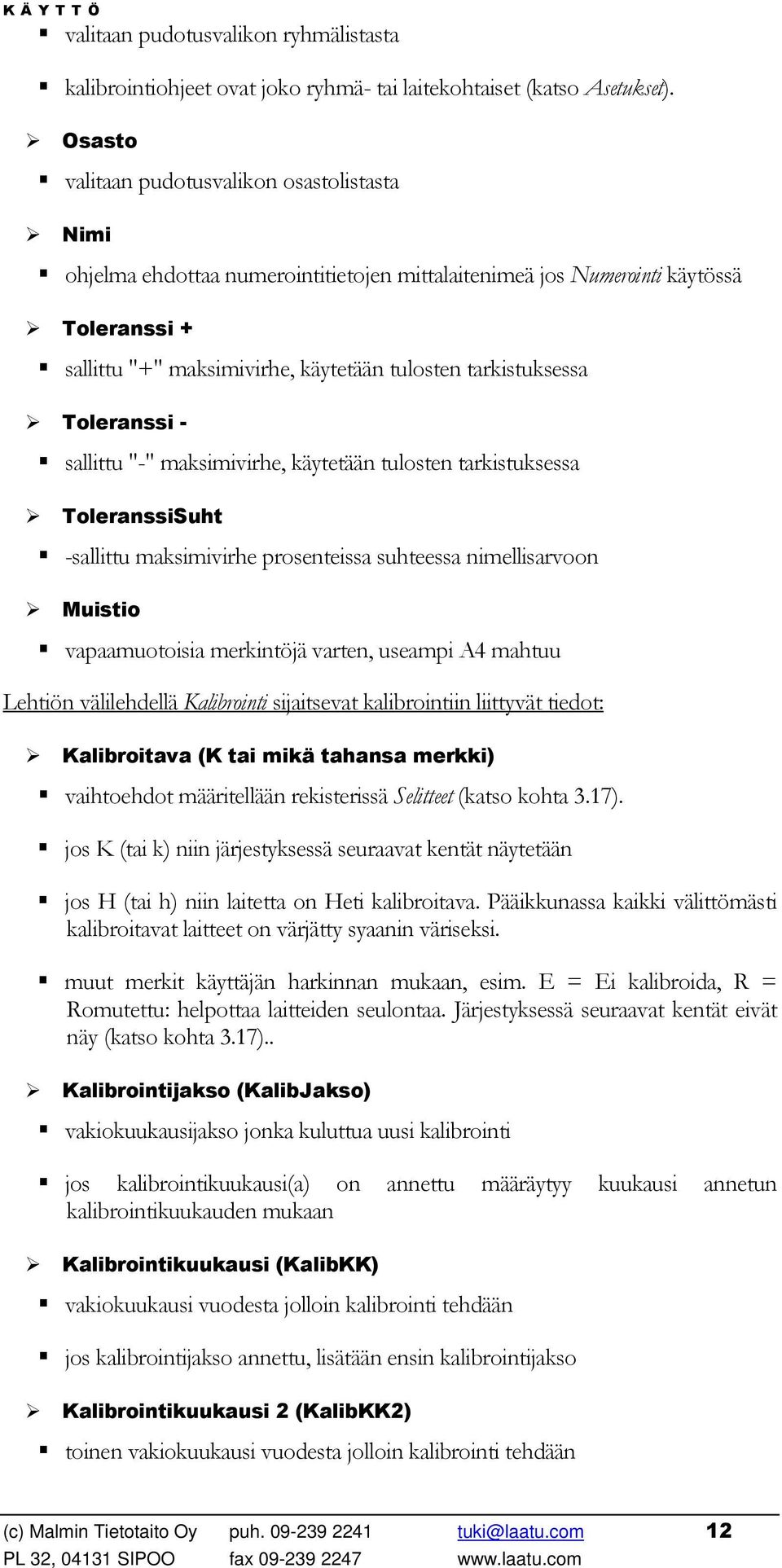 tarkistuksessa Toleranssi - sallittu "-" maksimivirhe, käytetään tulosten tarkistuksessa ToleranssiSuht -sallittu maksimivirhe prosenteissa suhteessa nimellisarvoon Muistio vapaamuotoisia merkintöjä