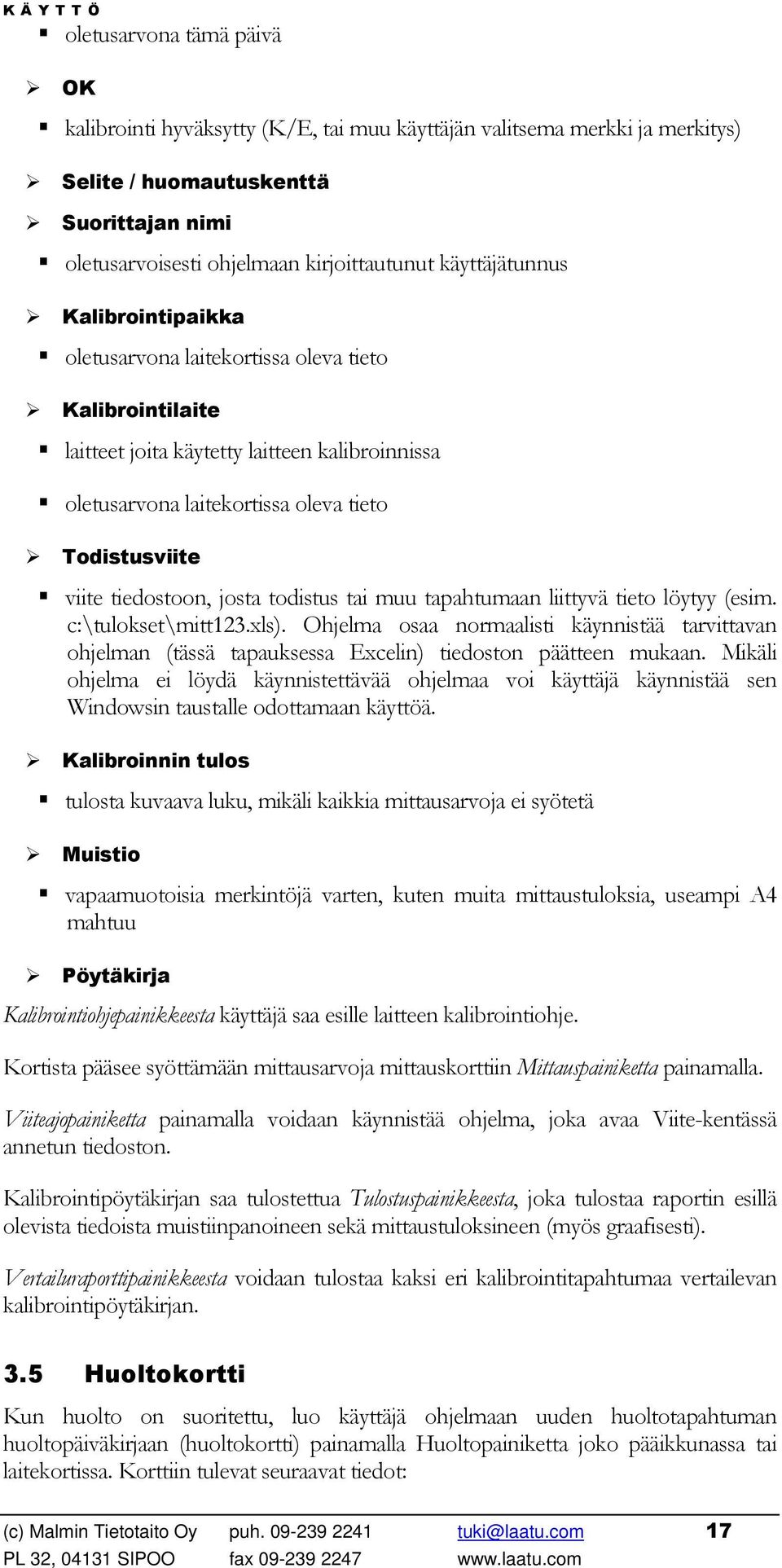 tiedostoon, josta todistus tai muu tapahtumaan liittyvä tieto löytyy (esim. c:\tulokset\mitt123.xls).