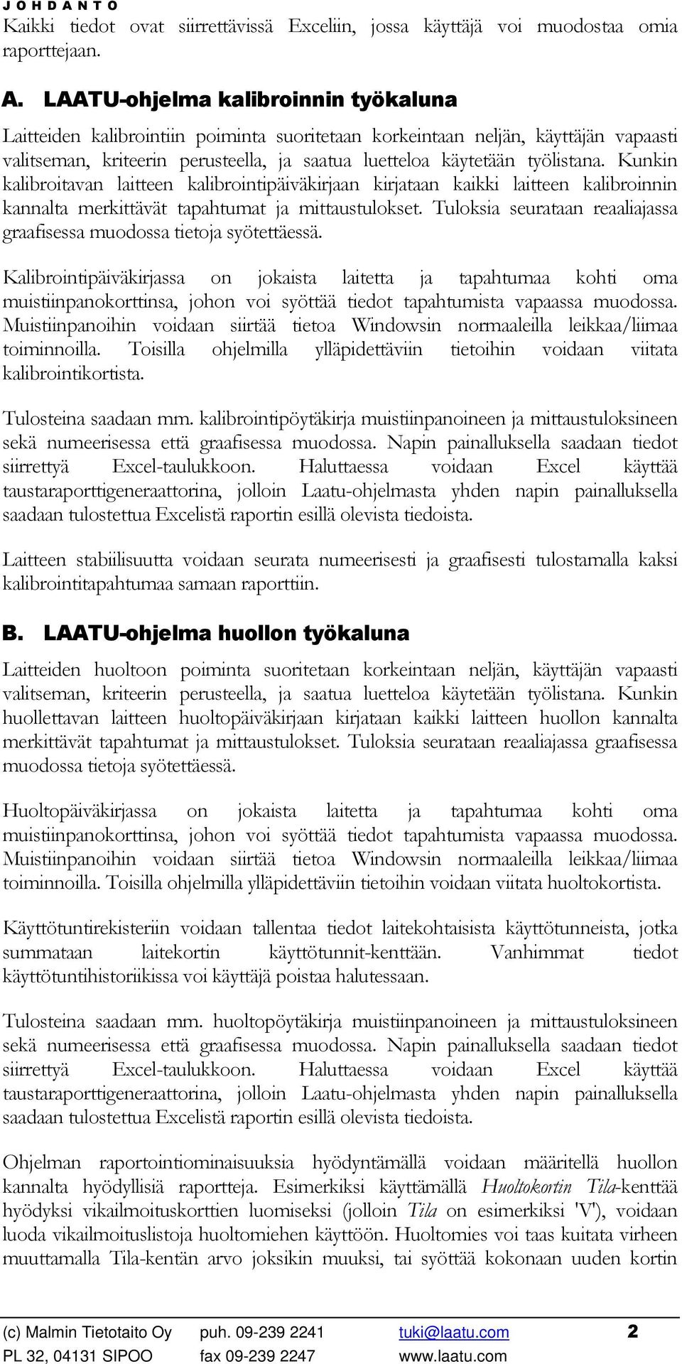 LAATU-ohjelma kalibroinnin työkaluna Laitteiden kalibrointiin poiminta suoritetaan korkeintaan neljän, käyttäjän vapaasti valitseman, kriteerin perusteella, ja saatua luetteloa käytetään työlistana.