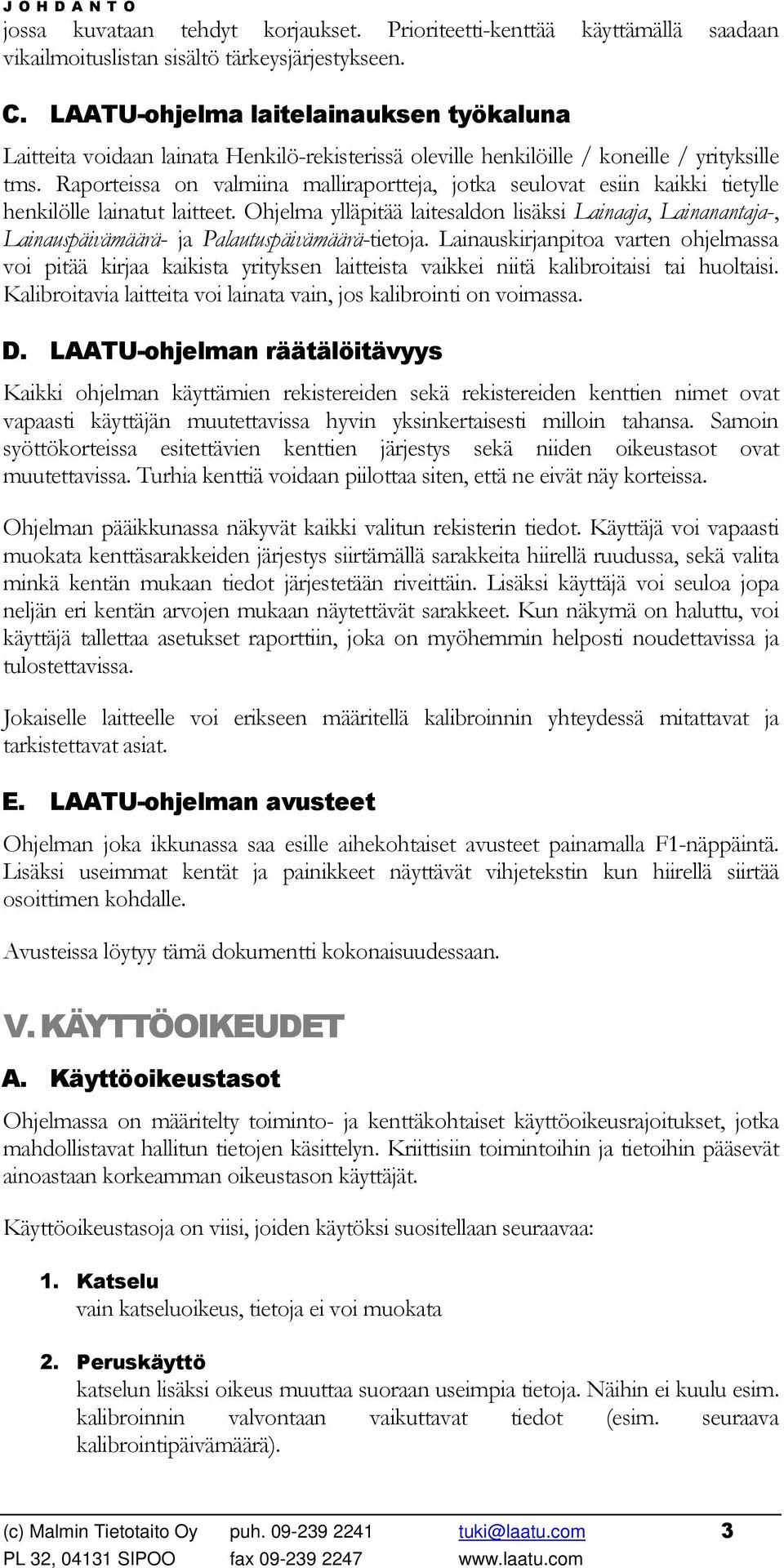 Raporteissa on valmiina malliraportteja, jotka seulovat esiin kaikki tietylle henkilölle lainatut laitteet.