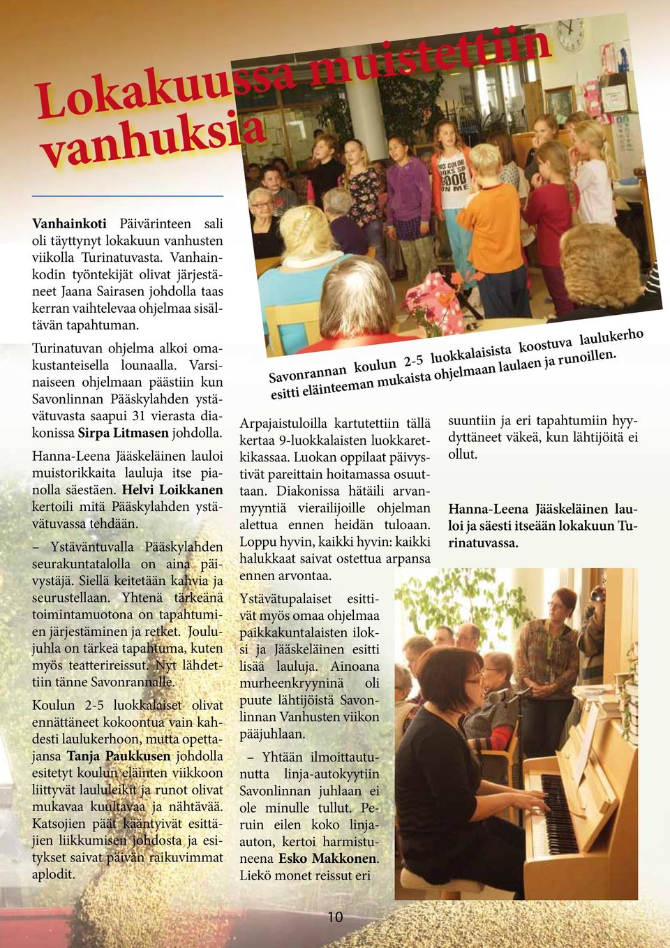 Varsinaiseen ohjelmaan päästiin kun Savonlinnan Pääskylahden ystävätuvasta saapui 31 vierasta diakonissa Sirpa Litmasen johdolla.