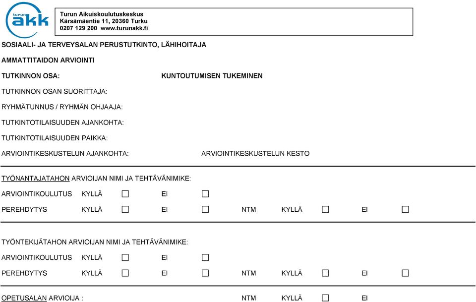 fi TUTKINNON OSA: KUNTOUTUMISEN TUKEMINEN TUTKINNON OSAN SUORITTAJA: RYHMÄTUNNUS / RYHMÄN OHJAAJA: TUTKINTOTILAISUUDEN AJANKOHTA: TUTKINTOTILAISUUDEN