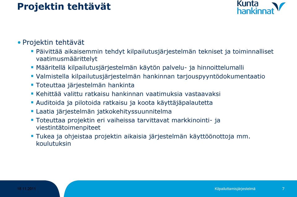 Kehittää valittu ratkaisu hankinnan vaatimuksia vastaavaksi Auditoida ja pilotoida ratkaisu ja koota käyttäjäpalautetta Laatia järjestelmän jatkokehityssuunnitelma