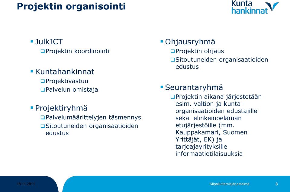 organisaatioiden edustus Seurantaryhmä Projektin aikana järjestetään esim.