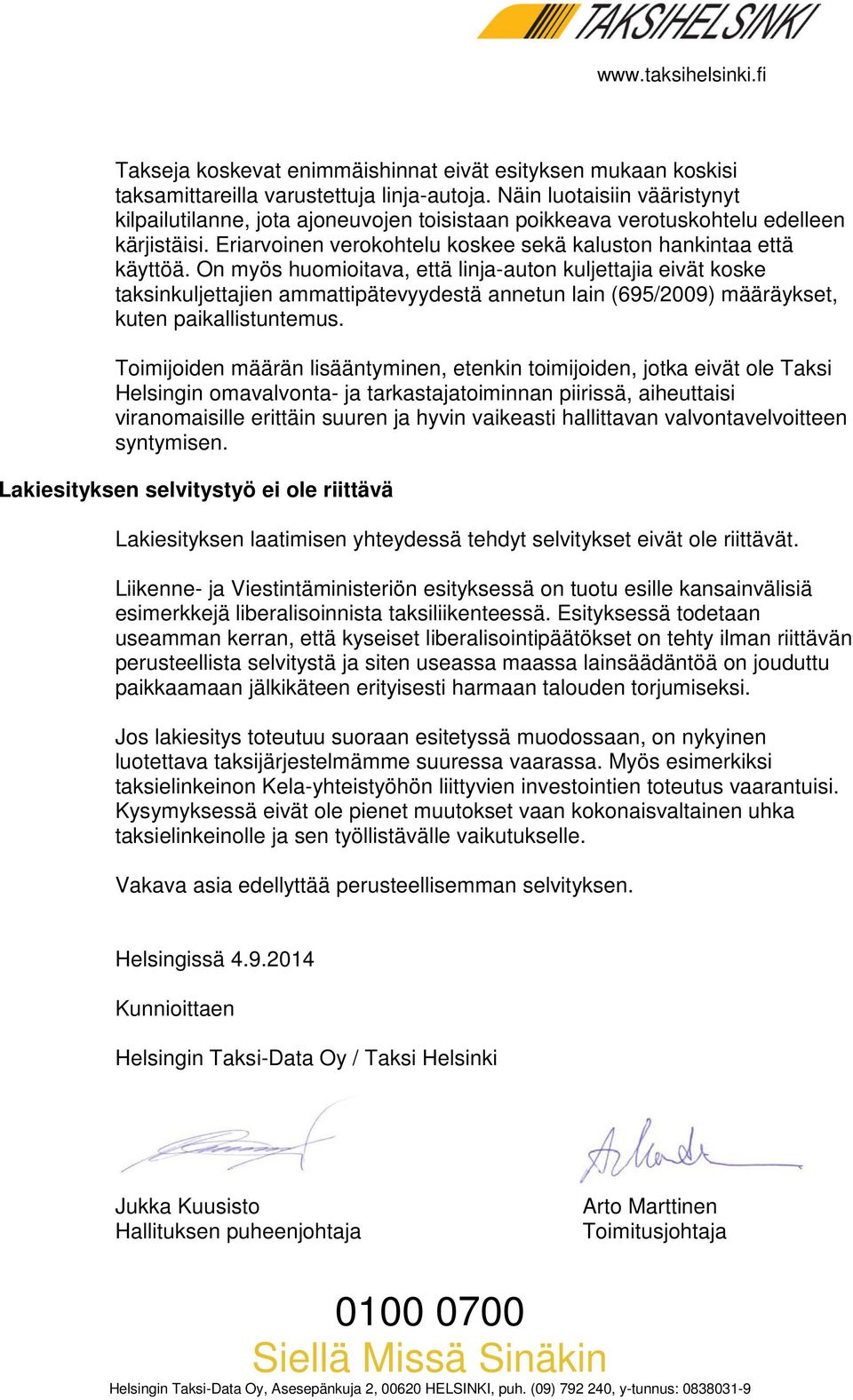 On myös huomioitava, että linja-auton kuljettajia eivät koske taksinkuljettajien ammattipätevyydestä annetun lain (695/2009) määräykset, kuten paikallistuntemus.