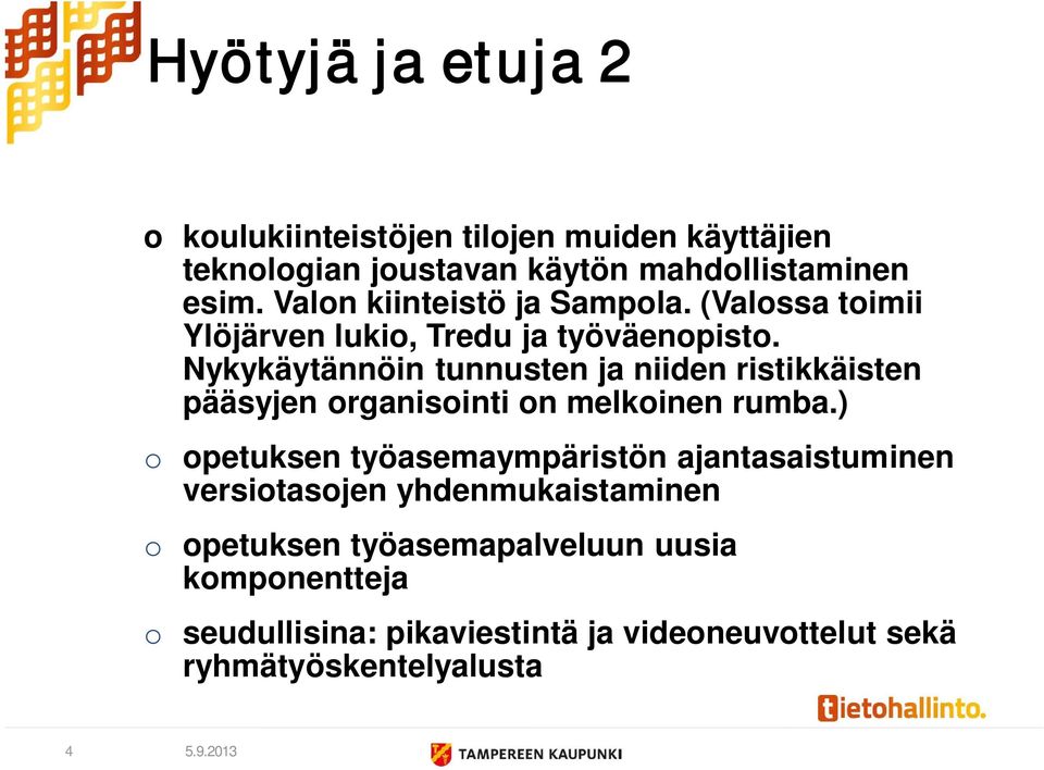 Nykykäytännöin tunnusten ja niiden ristikkäisten pääsyjen organisointi on melkoinen rumba.