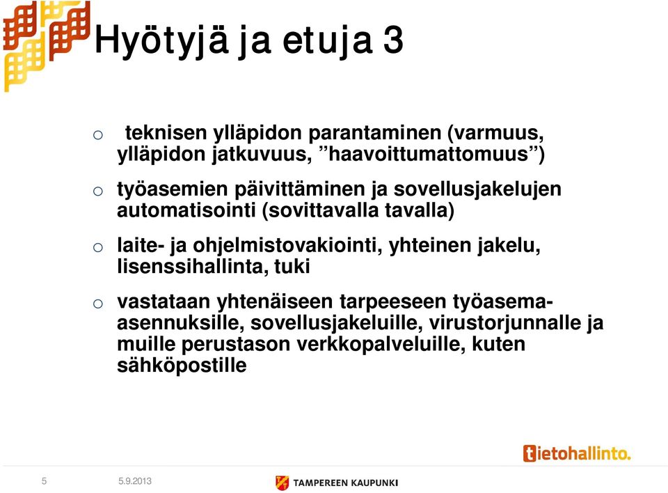 ohjelmistovakiointi, yhteinen jakelu, lisenssihallinta, tuki o vastataan yhtenäiseen tarpeeseen