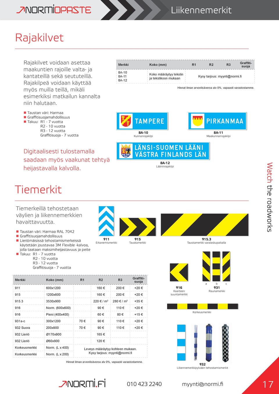 Merkki Koko (mm) R1 R2 R3 8A-10 8A-11 8A-12 Koko määräytyy tekstin ja tekstikoon mukaan Kysy tarjous: myynti@normi.fi Graffitisuoja Hinnat ilman arvonlisäveroa alv 0%, vapaasti varastostamme.