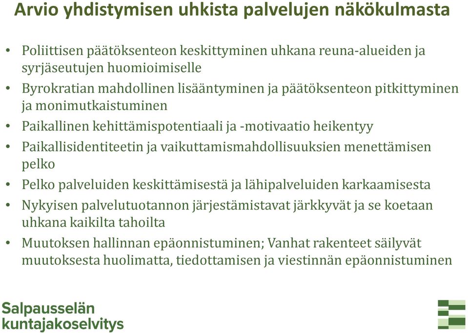 vaikuttamismahdollisuuksien menettämisen pelko Pelko palveluiden keskittämisestä ja lähipalveluiden karkaamisesta Nykyisen palvelutuotannon järjestämistavat