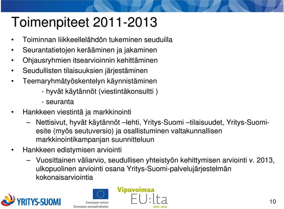 Nettisivut, hyvät t käytk ytännöt lehti, Yritys-Suomi tilaisuudet, Yritys-Suomi Suomi- esite (myös s seutuversio) ja osallistuminen valtakunnallisen markkinointikampanjan suunnitteluun