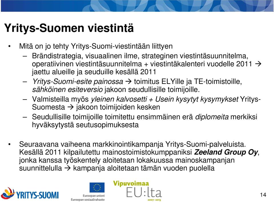 Valmisteilla myös yleinen kalvosetti + Usein kysytyt kysymykset Yritys- Suomesta jakoon toimijoiden kesken Seudullisille toimijoille toimitettu ensimmäinen erä diplomeita merkiksi hyväksytystä