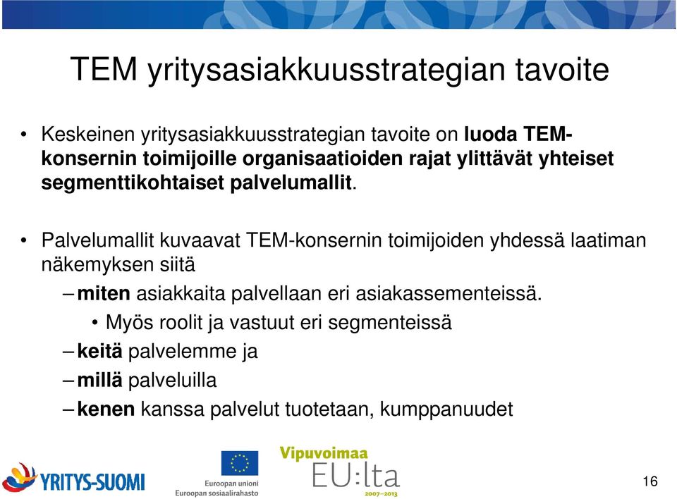 Palvelumallit kuvaavat TEM-konsernin toimijoiden yhdessä laatiman näkemyksen siitä miten asiakkaita palvellaan