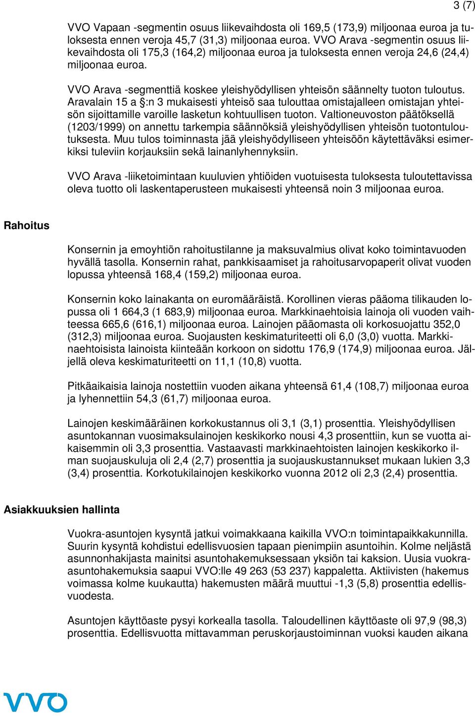 VVO Arava -segmenttiä koskee yleishyödyllisen yhteisön säännelty tuoton tuloutus.