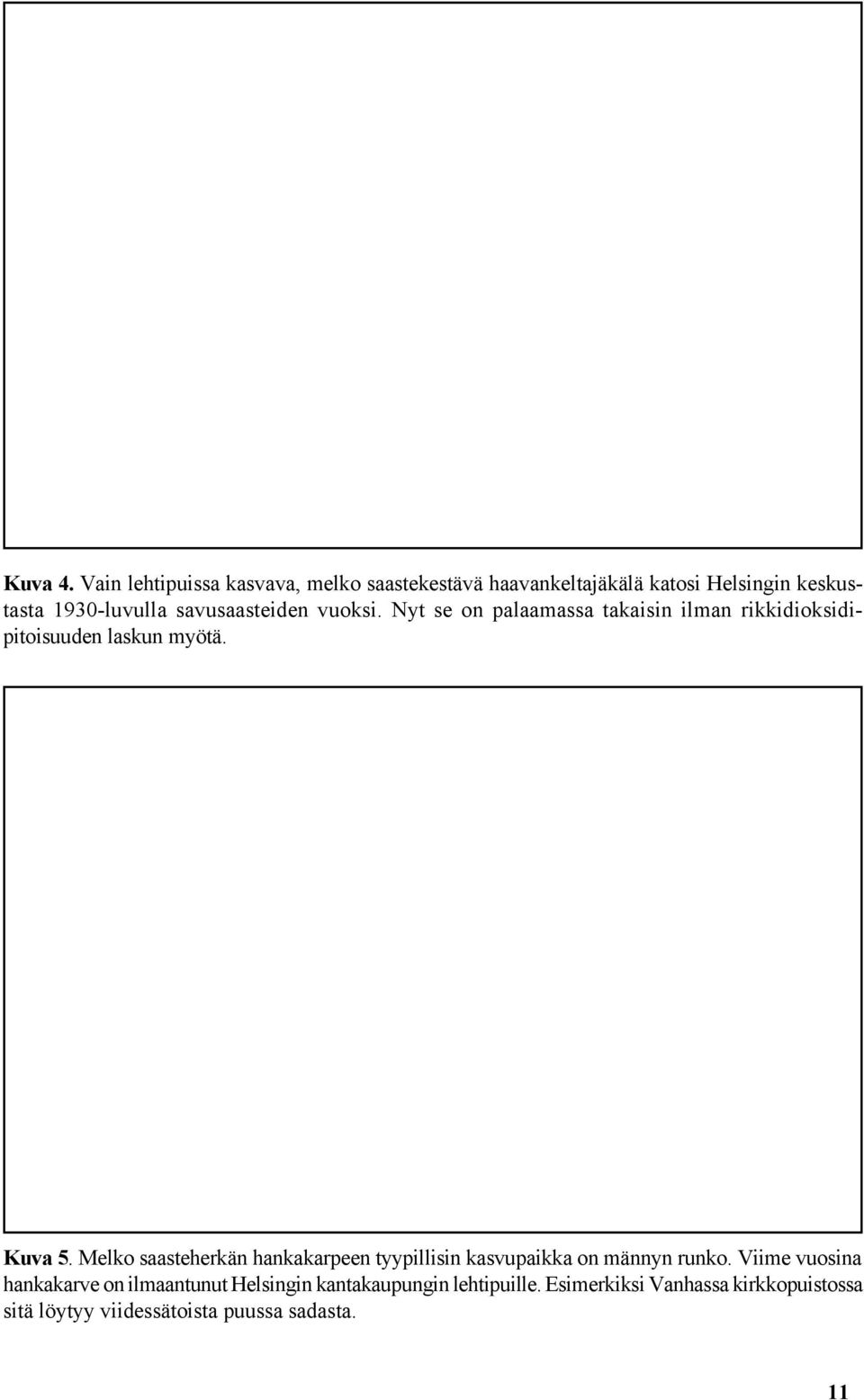 savusaasteiden vuoksi. Nyt se on palaamassa takaisin ilman rikkidioksidipitoisuuden laskun myötä. Kuva 5.