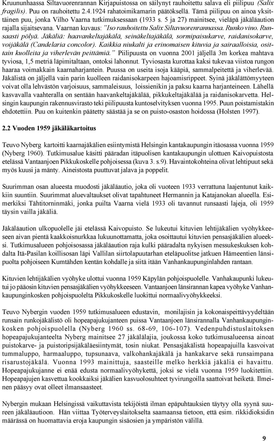 Vaarnan kuvaus: Iso rauhoitettu Salix Siltavuorenrannassa. Runko vino. Runsaasti pölyä. Jäkäliä: haavankeltajäkälä, seinäkeltajäkälä, sormipaisukarve, raidanisokarve, voijäkälä (Candelaria concolor).
