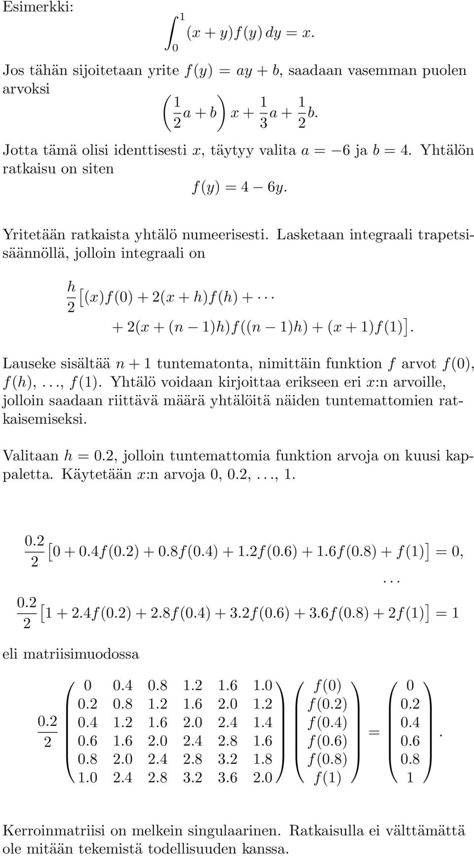 Lasketaan integraali trapetsisäännöllä, jolloin integraali on h[ (x)f(0) + (x + h)f(h) + + (x + (n 1)h)f((n 1)h) + (x + 1)f(1) ].