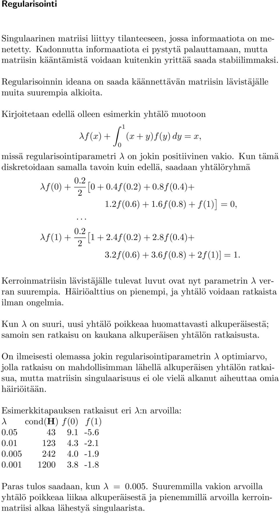Regularisoinnin ideana on saada käännettävän matriisin lävistäjälle muita suurempia alkioita.