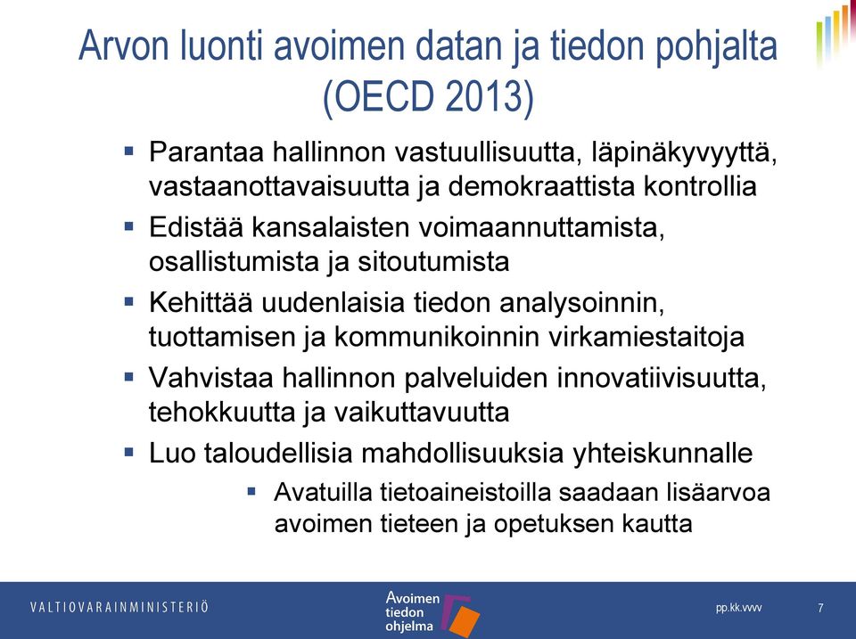 analysoinnin, tuottamisen ja kommunikoinnin virkamiestaitoja Vahvistaa hallinnon palveluiden innovatiivisuutta, tehokkuutta ja