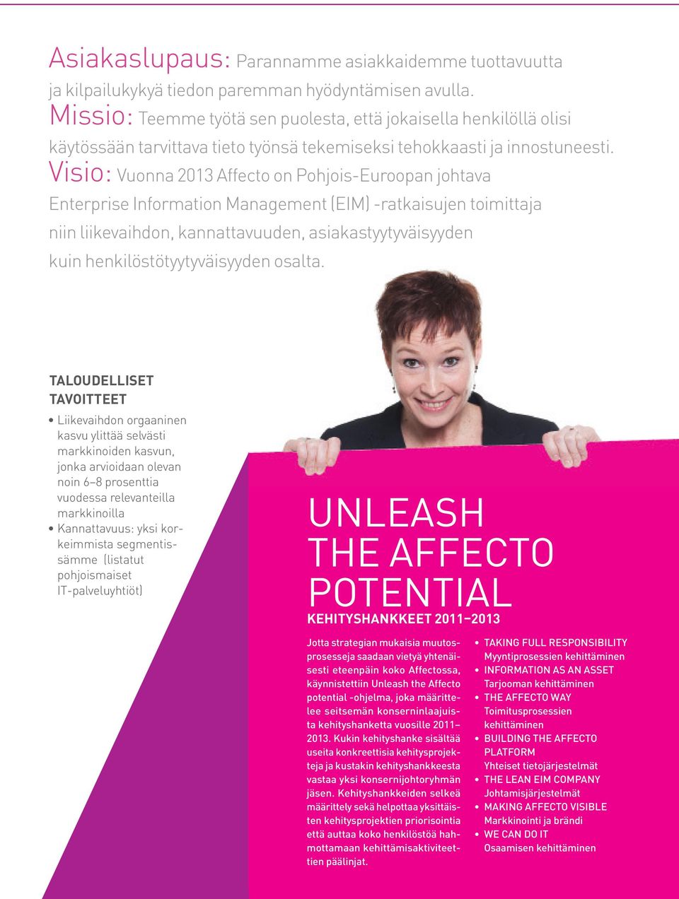 Visio: Vuonna 2013 Affecto on Pohjois-Euroopan johtava Enterprise information management (Eim) -ratkaisujen toimittaja niin liike vaihdon, kannattavuuden, asiakastyytyväisyyden kuin